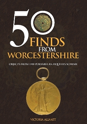 50 Finds from Worcestershire - Victoria Allnatt