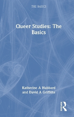 Queer Studies: The Basics - Katherine A Hubbard, David A Griffiths