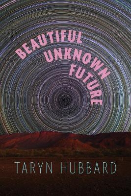Beautiful Unknown Future - Taryn Hubbard