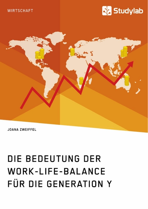 Die Bedeutung der Work-Life-Balance f&uuml;r die Generation Y -  Joana Zweiffel