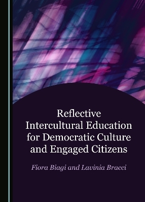 Reflective Intercultural Education for Democratic Culture and Engaged Citizens - Fiora Biagi, Lavinia Bracci