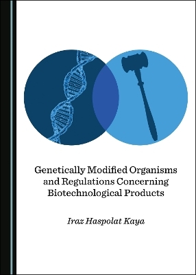 Genetically Modified Organisms and Regulations Concerning Biotechnological Products - Iraz Haspolat Kaya