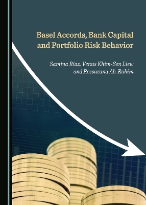 Basel Accords, Bank Capital and Portfolio Risk Behavior - Venus Khim-Sen Liew, Rossazana Ab. Rahim, Samina Riaz