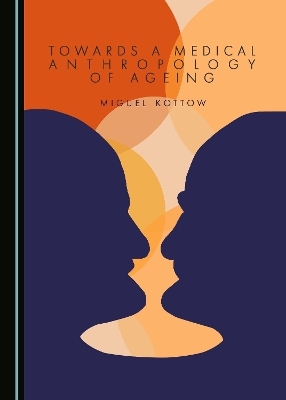 Towards a Medical Anthropology of Ageing - Miguel Kottow