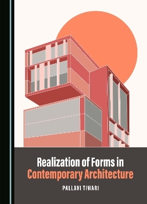 Realization of Forms in Contemporary Architecture - Pallavi Tiwari