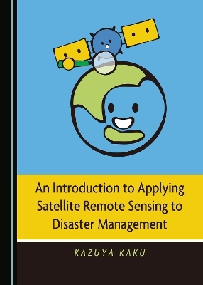 An Introduction to Applying Satellite Remote Sensing to Disaster Management - Kazuya Kaku
