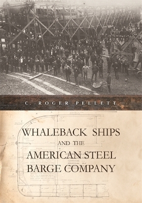 Whaleback Ships and the American Steel Barge Company - C. Roger Pellett