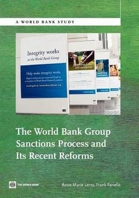 The World Bank Group Sanctions Process and Its Recent Reforms - Anne-Marie Leroy, Frank Fariello