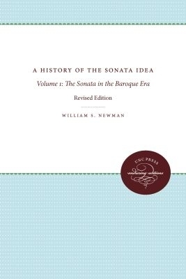 A History of the Sonata Idea: Volume 1 - William S. Newman
