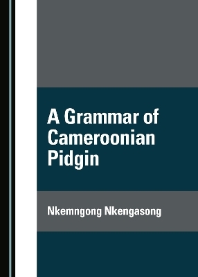 A Grammar of Cameroonian Pidgin - Nkemngong Nkengasong