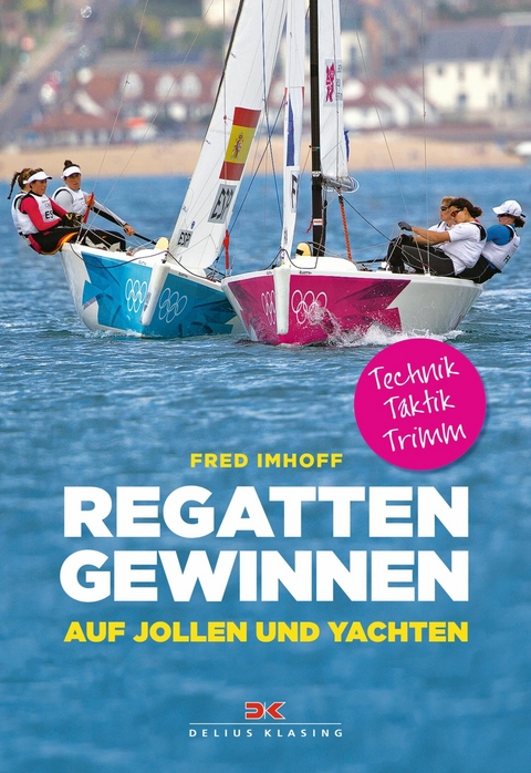 Regatten gewinnen auf Jollen und Yachten - Fred Imhoff