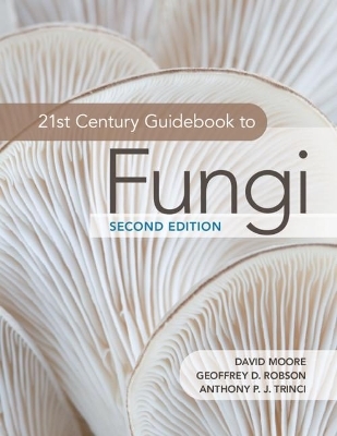 21st Century Guidebook to Fungi - David Moore, Geoffrey D. Robson, Anthony P. J. Trinci