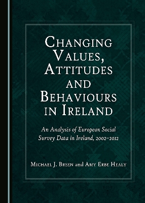 Changing Values, Attitudes and Behaviours in Ireland - Michael J. Breen, Amy Erbe Healy