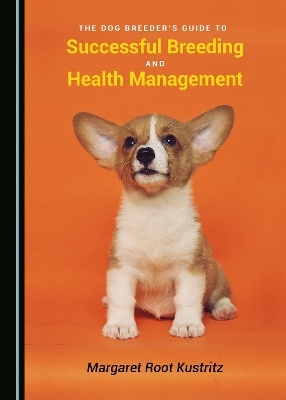 The Dog Breeder’s Guide to Successful Breeding and Health Management