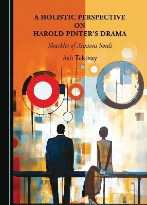 A Holistic Perspective on Harold Pinter's Drama - Aslı Tekinay