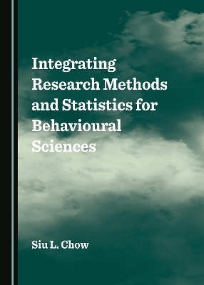 Integrating Research Methods and Statistics for Behavioural Sciences - Siu L. Chow