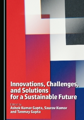 Innovations, Challenges, and Solutions for a Sustainable Future