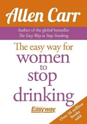 Allen Carr's Easy Way for Women to Quit Drinking - Allen Carr