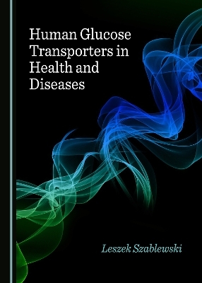 Human Glucose Transporters in Health and Diseases - Leszek Szablewski