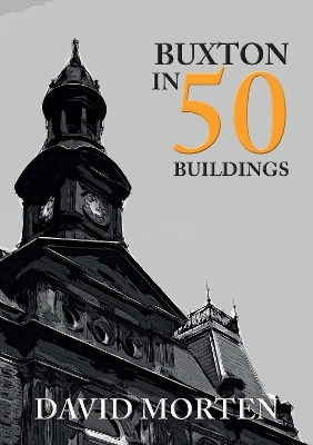 Buxton in 50 Buildings - David Morten