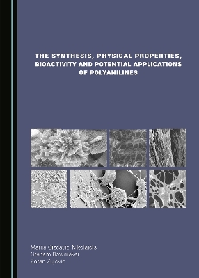 The Synthesis, Physical Properties, Bioactivity and Potential Applications of Polyanilines - Graham Bowmaker, Marija Gizdavic-Nikolaidis, Zoran Zujovic