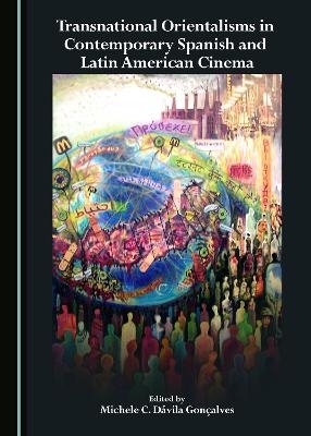 Transnational Orientalisms in Contemporary Spanish and Latin American Cinema - 