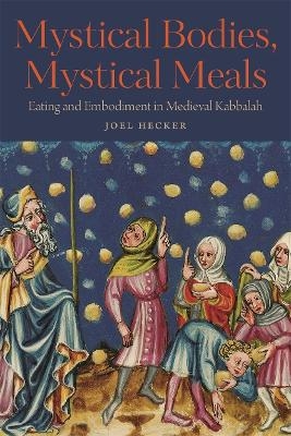 Mystical Bodies, Mystical Meals - Joel Hecker