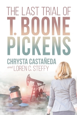 The Last Trial of T. Boone Pickens - Chrysta Casta&ntilde;eda, Loren C. Steffy