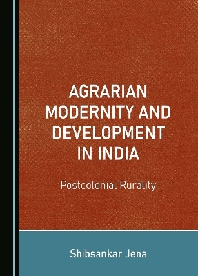 Agrarian Modernity and Development in India - Shibsankar Jena