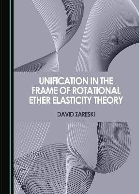 Unification in the Frame of Rotational Ether Elasticity Theory - David Zareski