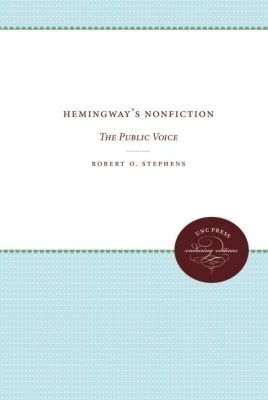 Hemingway's Nonfiction - Robert O. Stephens
