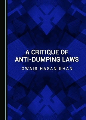 A Critique of Anti-Dumping Laws - Owais Hasan Khan