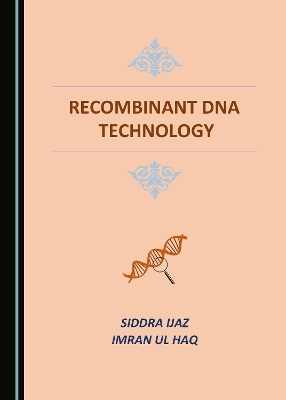 Recombinant DNA Technology - Siddra Ijaz, Imran Ul Haq