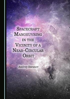 Spacecraft Manoeuvring in the Vicinity of a Near-Circular Orbit - Andrey Baranov