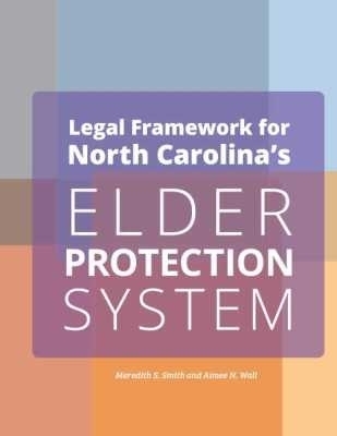 Legal Framework for North Carolina's Elder Protection System Employers - Meredith Smith, Aimee N. Wall