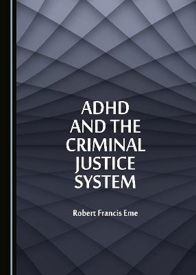 ADHD and the Criminal Justice System - Robert Francis Eme