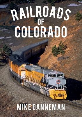 Railroads of Colorado - Mike Danneman