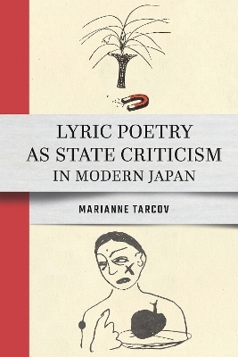 Lyric Poetry As State Criticism in Modern Japan - Marianne Tarcov