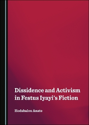 Dissidence and Activism in Festus Iyayi's Fiction - Hodabalou Anate