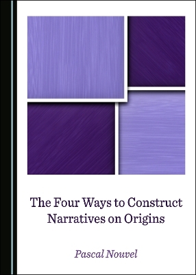 The Four Ways to Construct Narratives on Origins - Pascal Nouvel