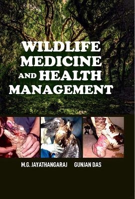 Wildlife Medicine and Health Management - M.G. Jayathangaraj, Gunjan Das