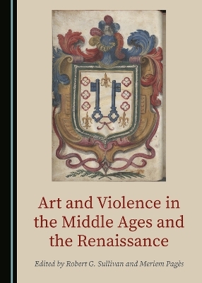 Art and Violence in the Middle Ages and the Renaissance - 