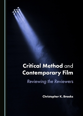 Critical Method and Contemporary Film - Christopher K. Brooks