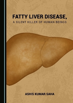 Fatty Liver Disease, a Silent Killer of Human Beings - Ashis Kumar Saha
