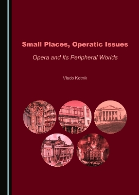 Small Places, Operatic Issues - Lia Lola V. Kotnik