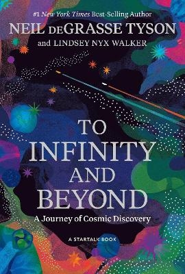 To Infinity and Beyond - Neil deGrasse Tyson, Lindsey Nyx Walker