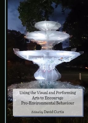Using the Visual and Performing Arts to Encourage Pro-Environmental Behaviour - 
