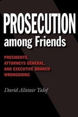 Prosecution Among Friends - David Alistair Yalof