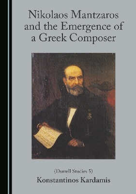 Nikolaos Mantzaros and the Emergence of a Greek Composer (Durrell Studies 5)