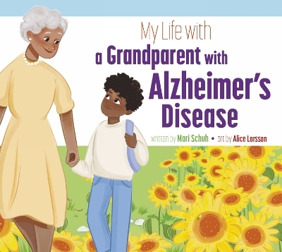 My Life with a Grandparent with Alzheimer's Disease - Mari Schuh
